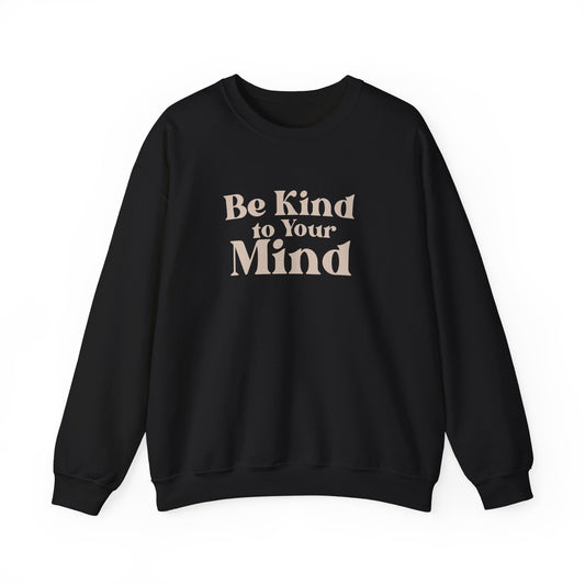 Be Kind to Your Mind Sweatshirt | Self Love Mental Health Crewneck