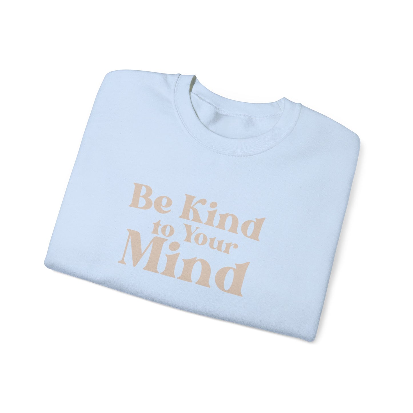Be Kind to Your Mind Sweatshirt | Self Love Mental Health Crewneck