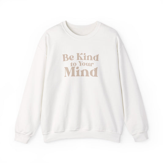 Be Kind to Your Mind Sweatshirt | Self Love Mental Health Crewneck