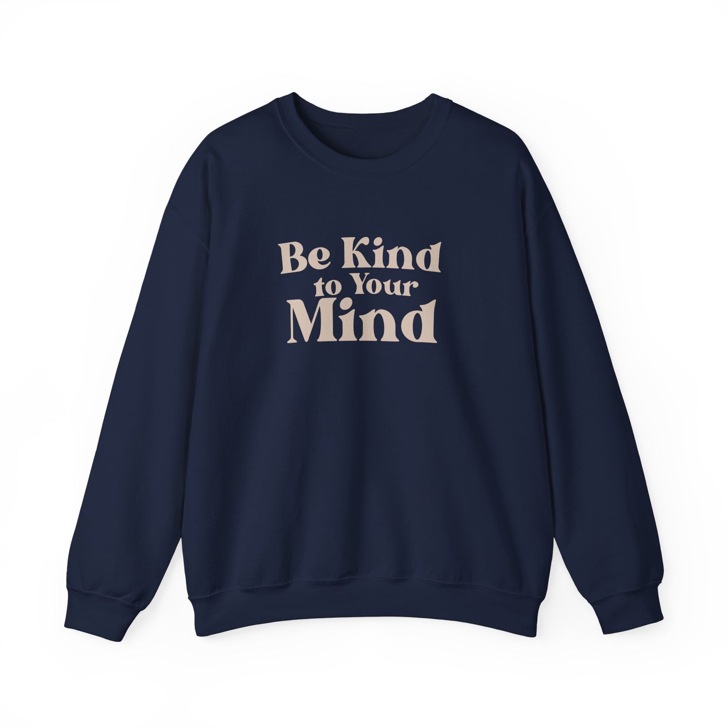 Be Kind to Your Mind Sweatshirt | Self Love Mental Health Crewneck