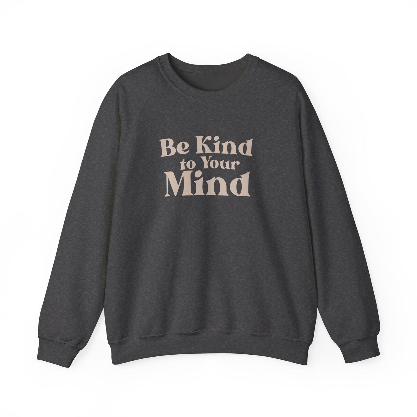 Be Kind to Your Mind Sweatshirt | Self Love Mental Health Crewneck