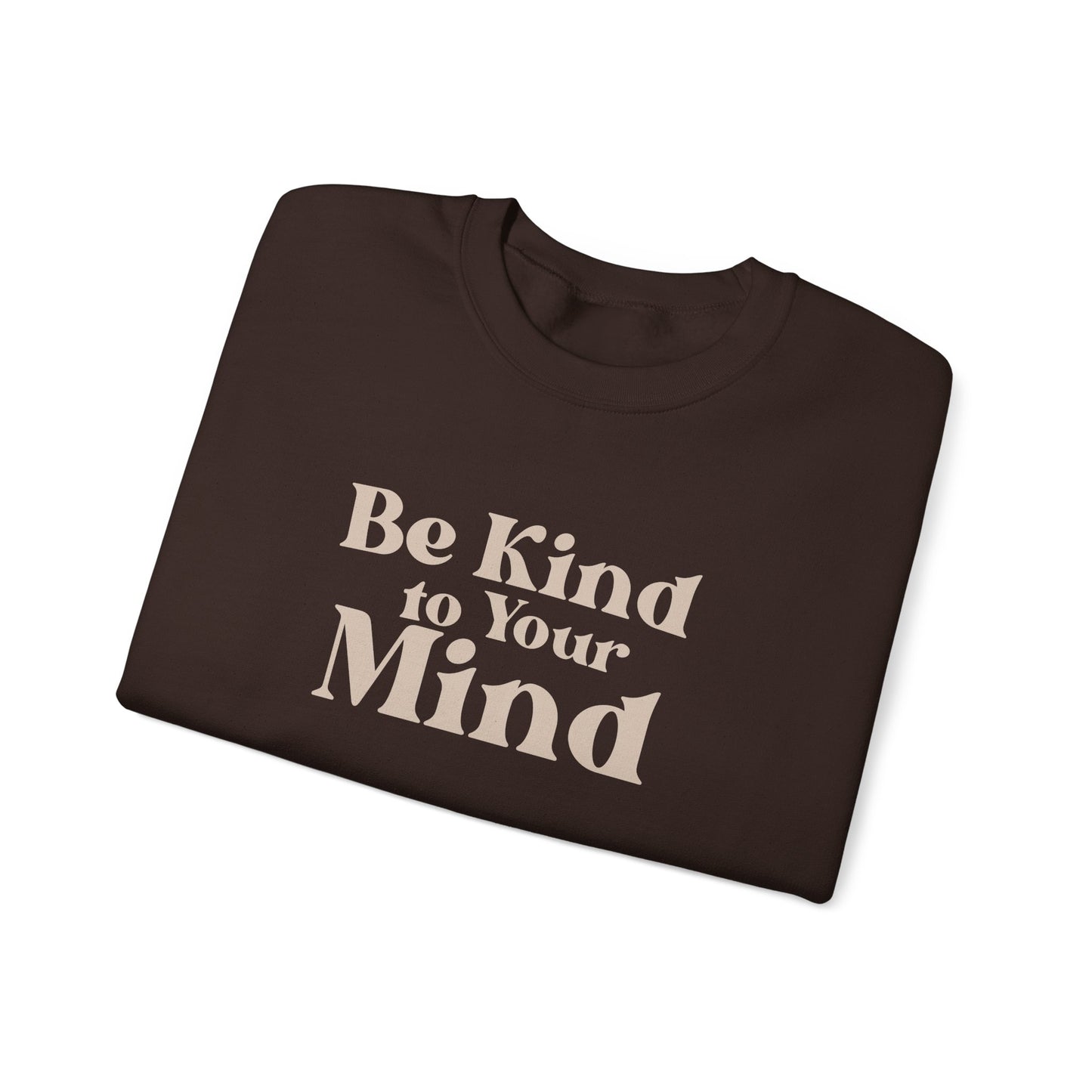 Be Kind to Your Mind Sweatshirt | Self Love Mental Health Crewneck