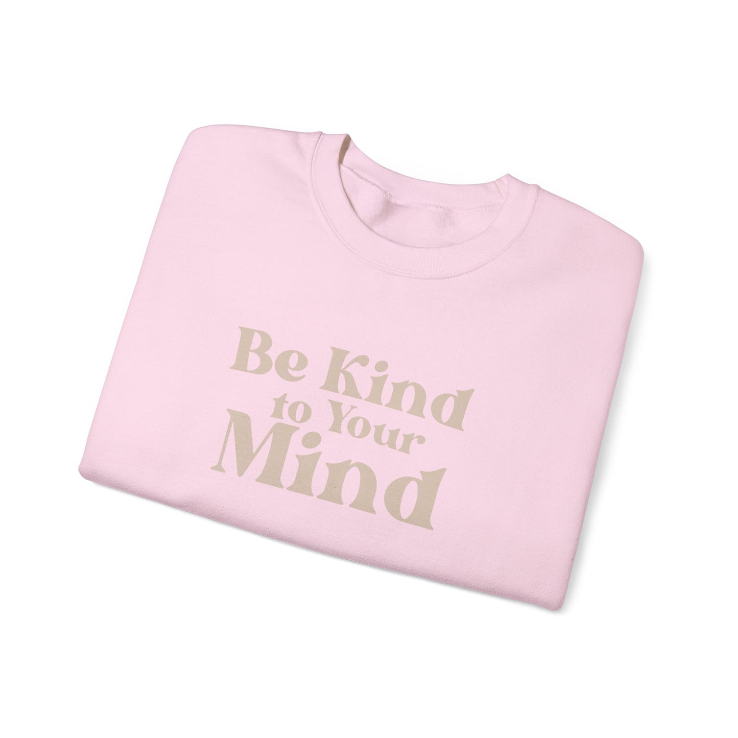 Be Kind to Your Mind Sweatshirt | Self Love Mental Health Crewneck