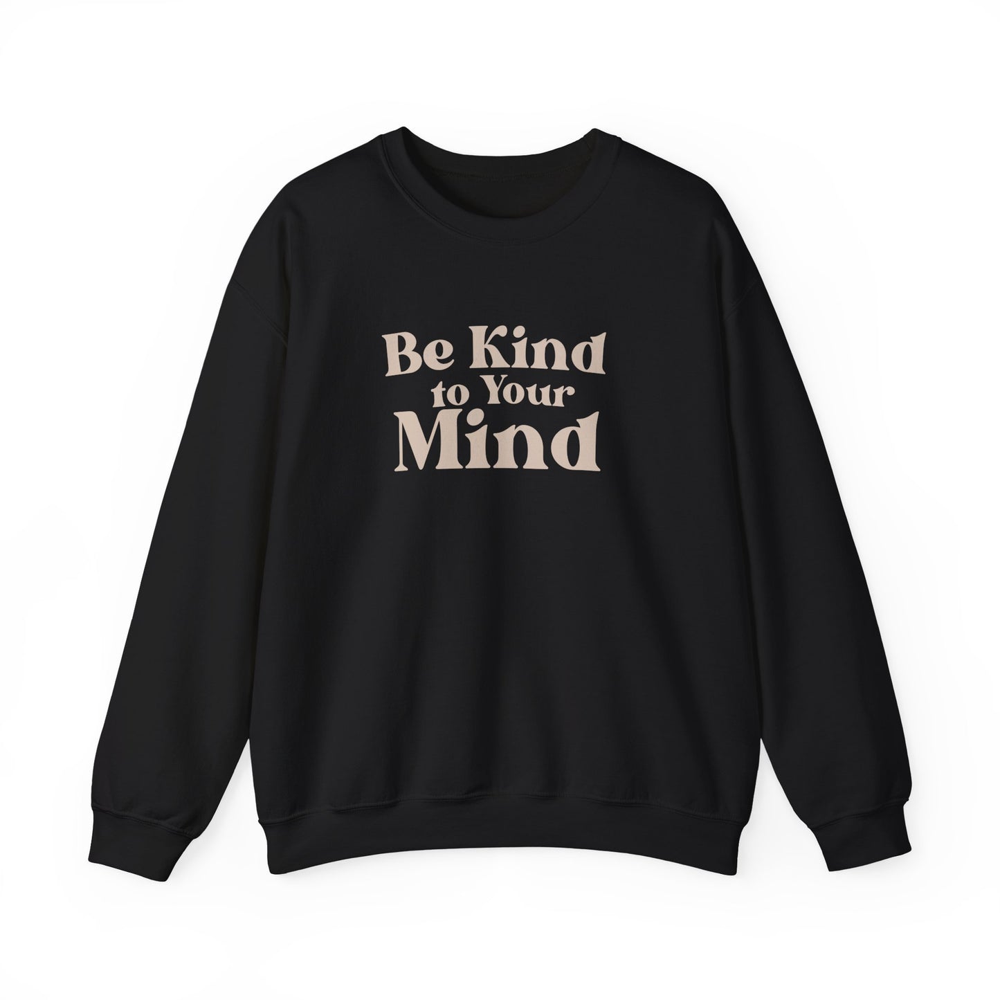 Be Kind to Your Mind Sweatshirt | Self Love Mental Health Crewneck
