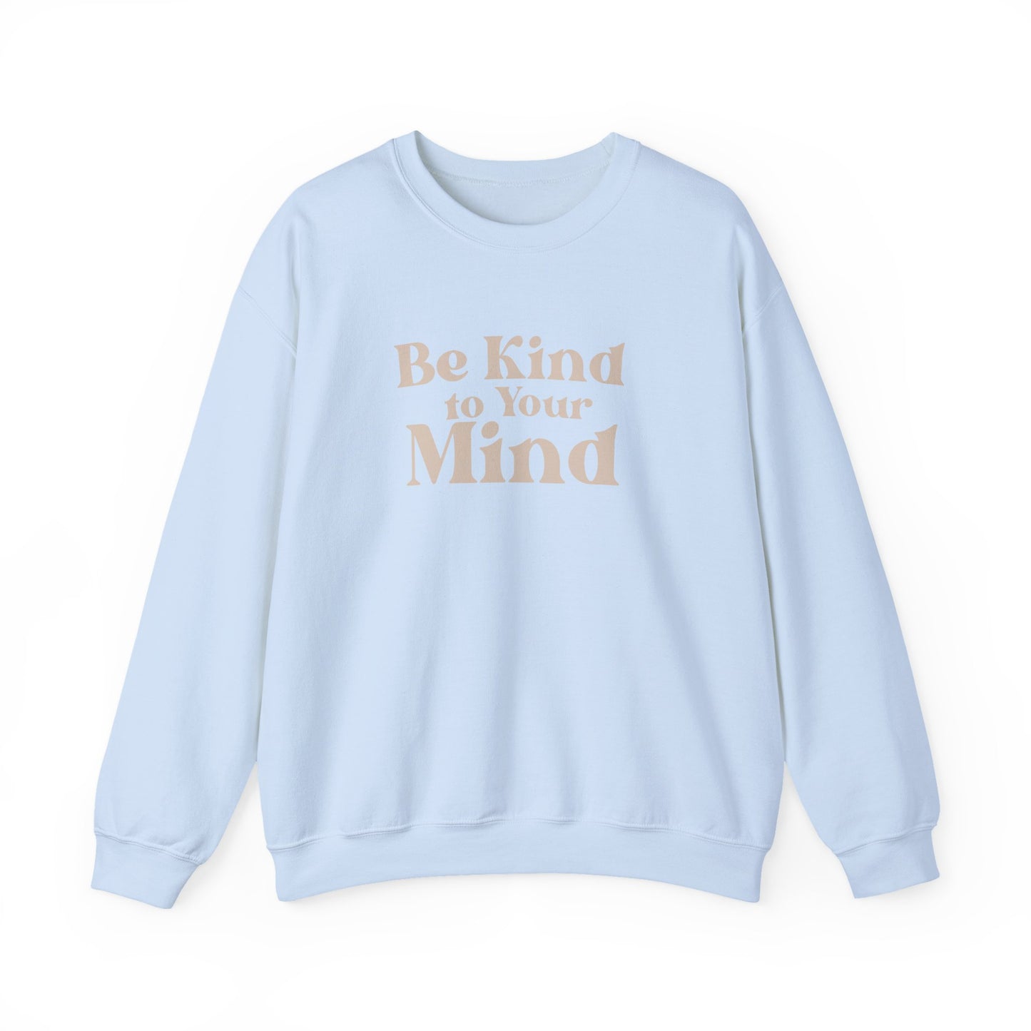 Be Kind to Your Mind Sweatshirt | Self Love Mental Health Crewneck