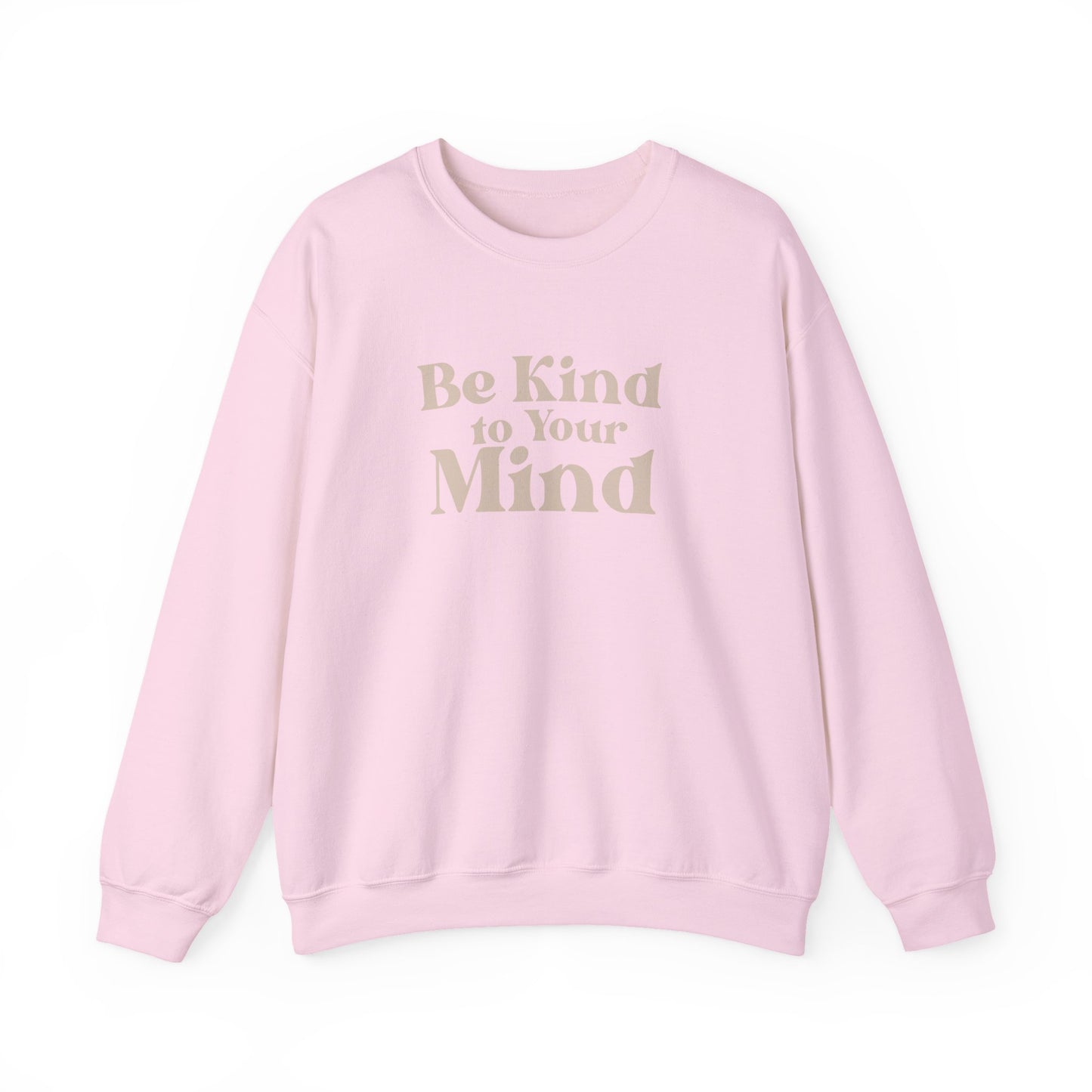 Be Kind to Your Mind Sweatshirt | Self Love Mental Health Crewneck