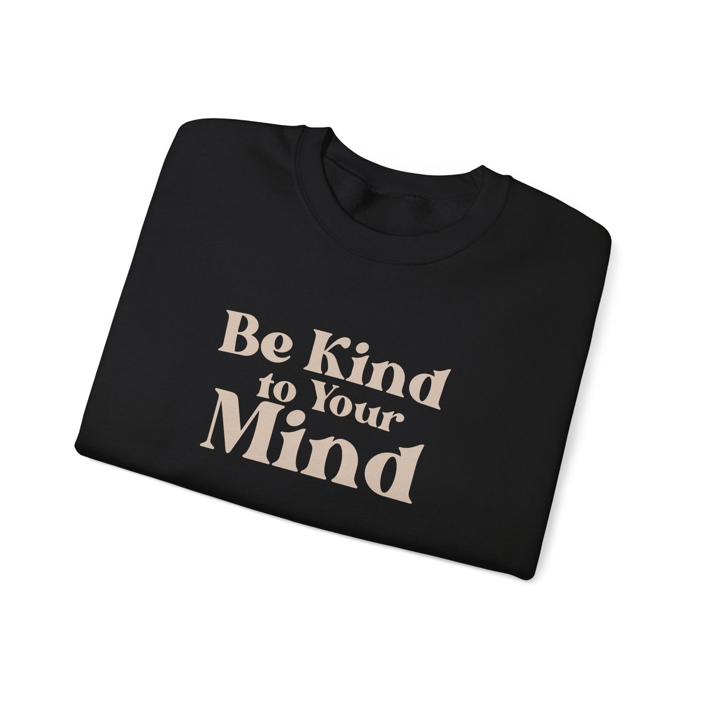 Be Kind to Your Mind Sweatshirt | Self Love Mental Health Crewneck
