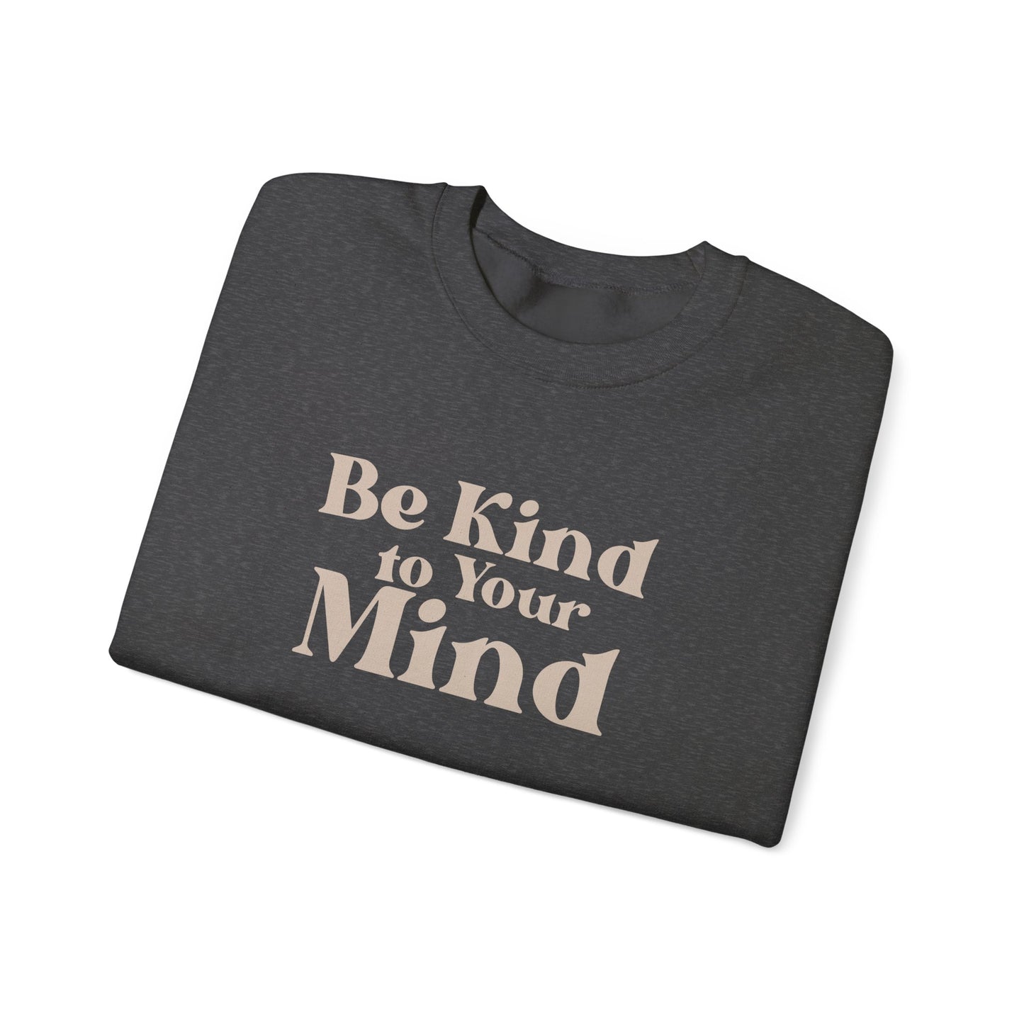 Be Kind to Your Mind Sweatshirt | Self Love Mental Health Crewneck