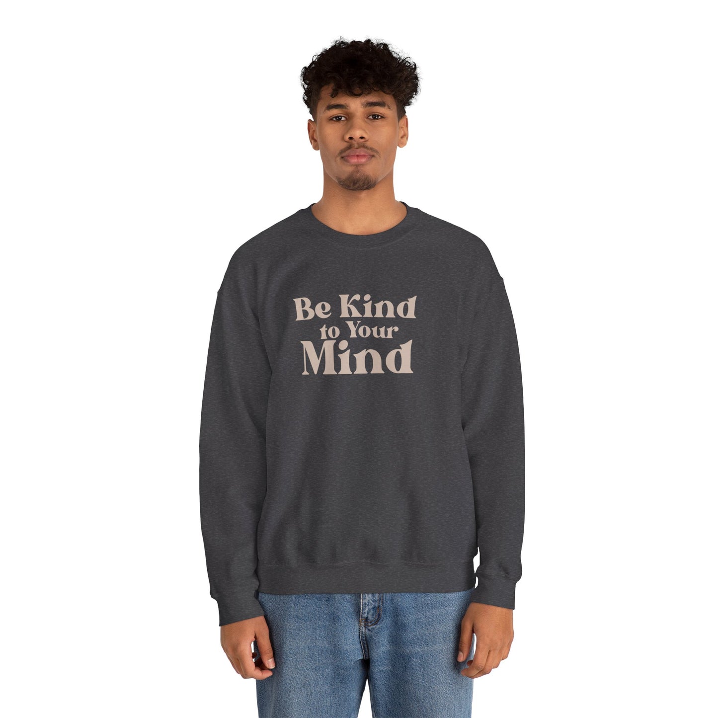 Be Kind to Your Mind Sweatshirt | Self Love Mental Health Crewneck