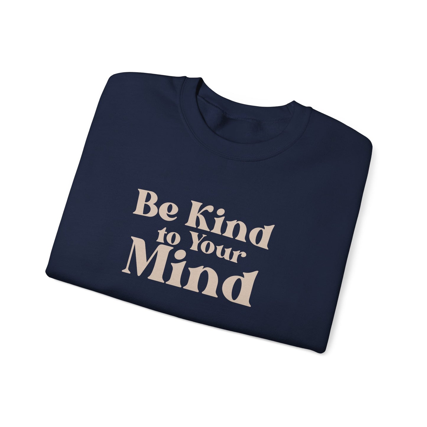 Be Kind to Your Mind Sweatshirt | Self Love Mental Health Crewneck