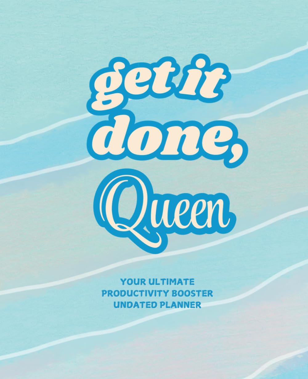 Get It Done, Queen: Your Ultimate Productivity Booster Planner: Undated Minimalist Goal Setting Journal with To-Do List, Urgent List, Call List and ... School and Personal Use | Perfect Gift