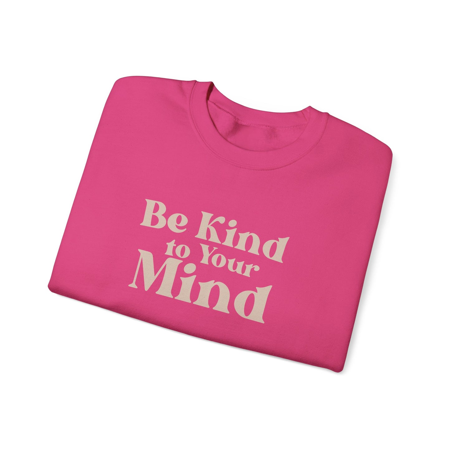 Be Kind to Your Mind Sweatshirt | Self Love Mental Health Crewneck