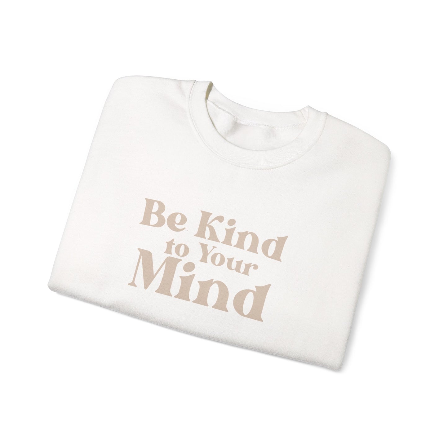 Be Kind to Your Mind Sweatshirt | Self Love Mental Health Crewneck